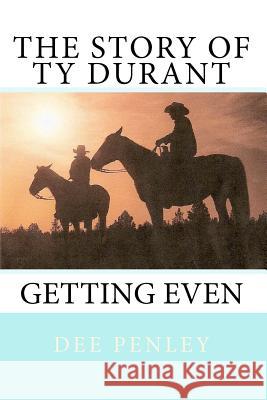 The Story Of Ty Durant: Getting Even Penley, Dee 9781449922498 Createspace - książka