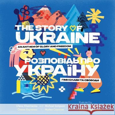 The Story of Ukraine: An Anthem of Glory and Freedom Olena Kharchenko Michael Sampson Polina Doroshenko 9781612546087 Brown Books Kids - książka