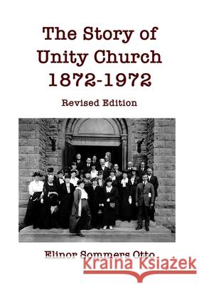 The Story of Unity Church, 1872-1972: Revised Edition Elinor Sommers Otto 9781950996025 Reredos Press - książka