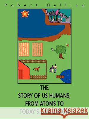 The Story of Us Humans, From Atoms to Today's Civilization Dalling, Robert 9780595391172 iUniverse - książka