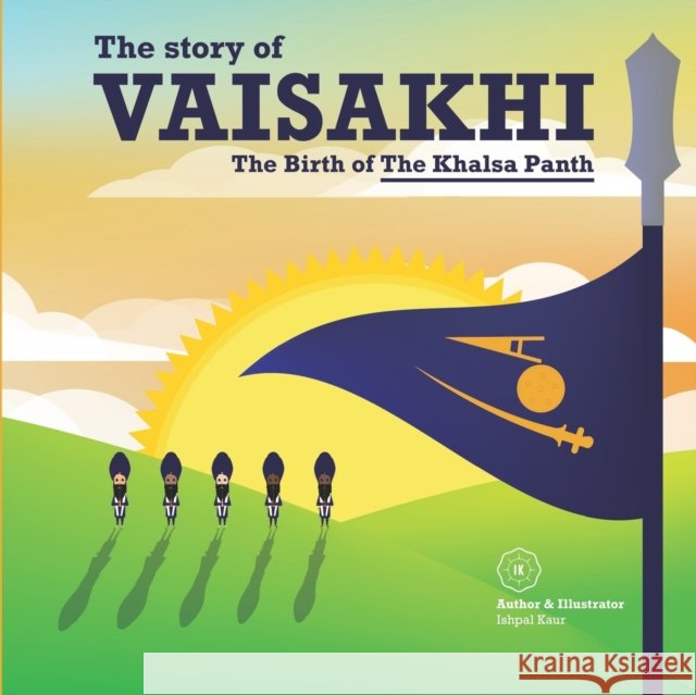 The story of Vaisakhi: The Birth of The Khalsa Panth Ishpal Kaur Dhillon 9781916198517 Ik.Ishpalkaur-Publishing - książka