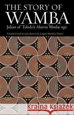 The Story of Wamba: Julian of Toledo's Historia Wambae Regis Of Toledo, Julian 9780813221076 Catholic University of America Press - książka