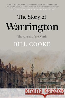 The Story of Warrington: The Athens of the North Bill Cooke 9781838594381 Troubador Publishing - książka