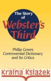 The Story of Webster's Third: Philip Gove's Controversial Dictionary and Its Critics Morton, Herbert C. 9780521461467 Cambridge University Press