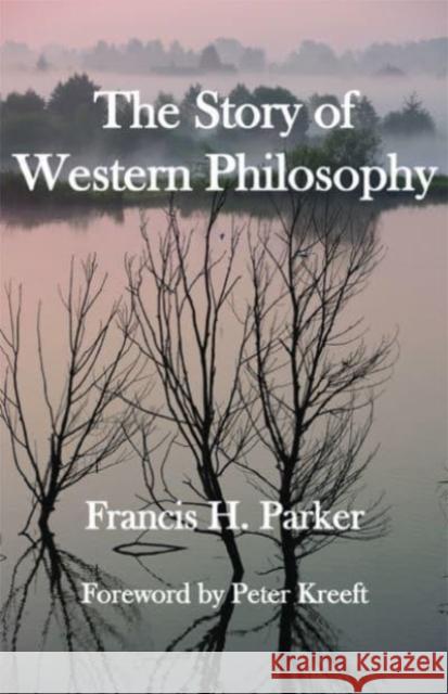 The Story of Western Philosophy Francis H. Parker Peter Kreeft 9781587318207 St. Augustine's Press - książka