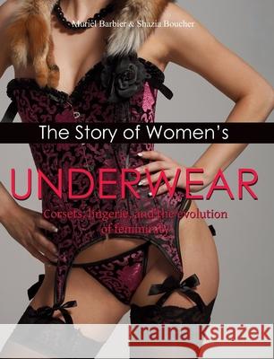 The Story Of Women's Underwear Muriel Barbier, Shazia Boucher 9781646992348 Parkstone Press USA, Limited - książka