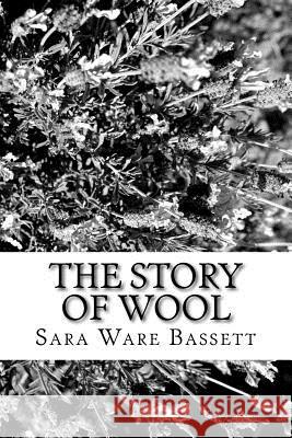 The Story of Wool Sara Ware Bassett 9781981994137 Createspace Independent Publishing Platform - książka