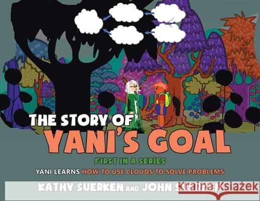 The Story of Yani's Goal: Yani Learns How to Use Clouds to Solve Problems Kathy Suerken John Suerken 9781642146370 Page Publishing Inc - książka