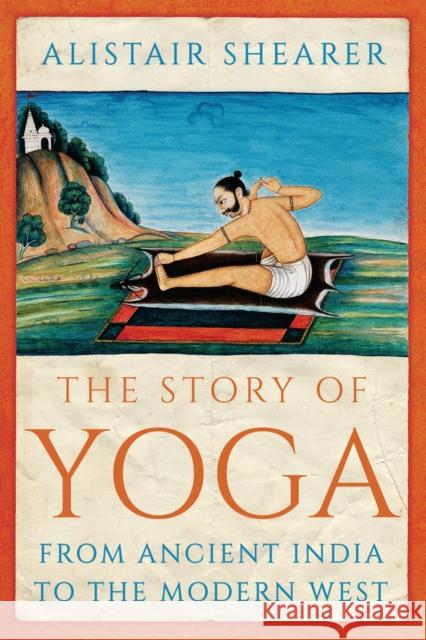 The Story of Yoga: From Ancient India to the Modern West Alistair Shearer 9781787381926 C Hurst & Co Publishers Ltd - książka