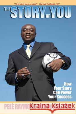 The Story Of You: How Your Story Can Power Your Success Dr Pele Raymond Ugboajah 9781095276389 Independently Published - książka