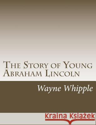 The Story of Young Abraham Lincoln Wayne Whipple 9781517128524 Createspace - książka