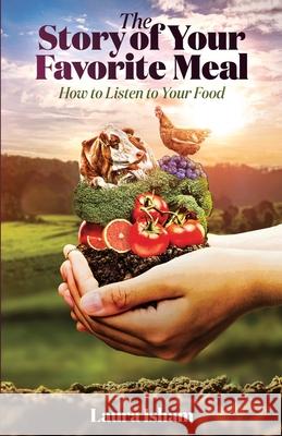 The Story of Your Favorite Meal: How to Listen to Your Food Laura Isham 9781641379533 New Degree Press - książka