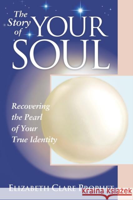 The Story of Your Soul: Recovering the Pearl of Your True Identity Prophet, Elizabeth Clare 9781932890112 Summit University Press - książka