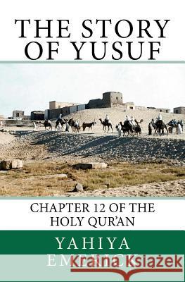 The Story of Yusuf: Chapter 12 of the Holy Qur'an Yahiya Emerick 9781477466513 Createspace - książka
