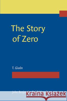 The Story of Zero T. Givon (University of Oregon)   9789027264084 John Benjamins Publishing Co - książka