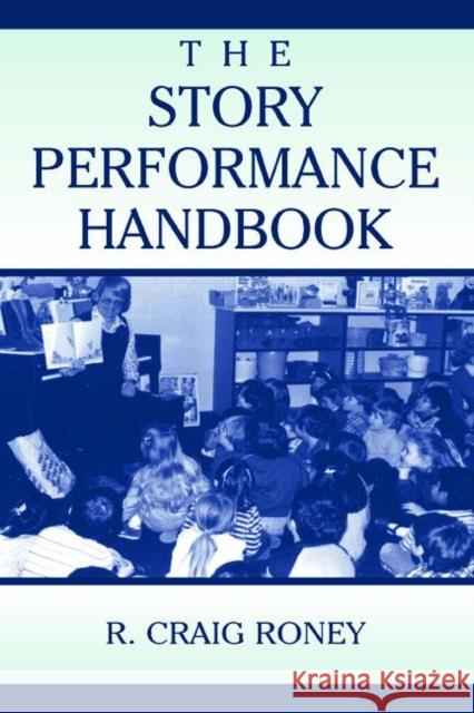 The Story Performance Handbook R. Craig Roney 9780805836288 Lawrence Erlbaum Associates - książka