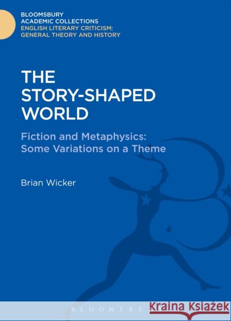 The Story-Shaped World: Fiction and Metaphysics: Some Variations on a Theme Wicker, Brian 9781472507846  - książka