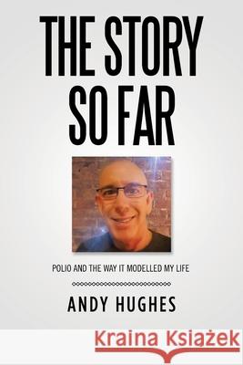 The Story so Far Andy Hughes 9781665581196 Authorhouse UK - książka