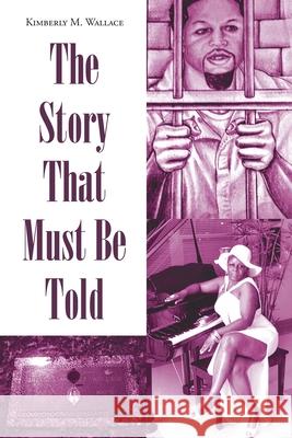 The Story That Must Be Told Kimberly M Wallace 9781643502465 Page Publishing, Inc - książka