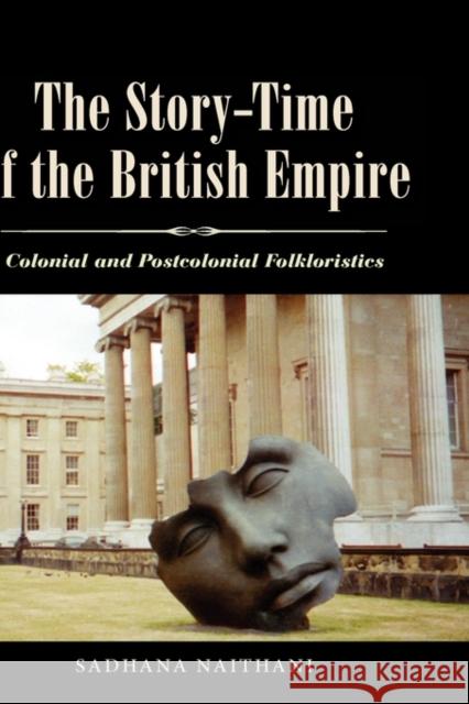 The Story-Time of the British Empire: Colonial and Postcolonial Folkloristics Naithani, Sadhana 9781604734553 University Press of Mississippi - książka