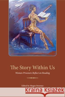 The Story Within Us: Women Prisoners Reflect on Reading Sweeney, Megan 9780252078675 University of Illinois Press - książka