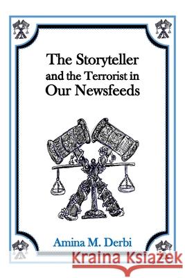 The Storyteller and the Terrorist in Our Newsfeeds Amina M. Derbi 9781536949643 Createspace Independent Publishing Platform - książka