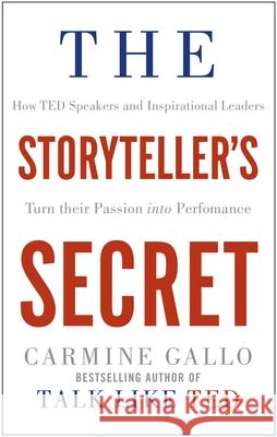 The Storyteller's Secret: How TED Speakers and Inspirational Leaders Turn Their Passion into Performance Carmine Gallo 9781509814763 Pan Macmillan - książka