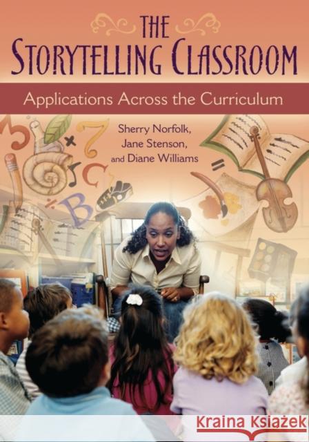 The Storytelling Classroom: Applications Across the Curriculum Norfolk, Sherry 9781591583059 Libraries Unlimited - książka