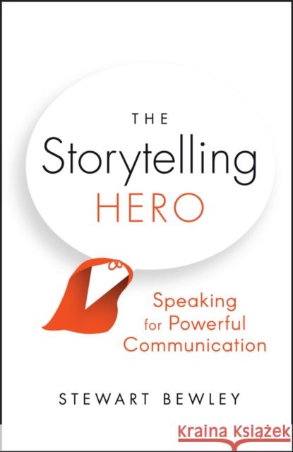 The Storytelling Hero: Speaking for Powerful Communication Bewley, Stewart 9780857089540 John Wiley and Sons Ltd - książka