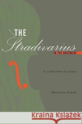 The Stradivarius in the Basement: A collection of essays SIMMs, Kristina 9781452001340  - książka