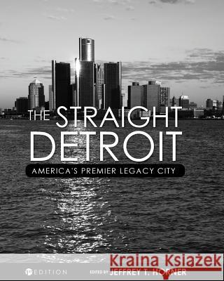 The Straight Detroit: America's Premier Legacy City Jeffrey T. Horner 9781516512706 Cognella Academic Publishing - książka