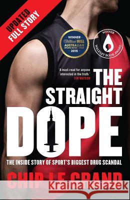 The Straight Dope Updated Edition: The Inside Story of Sport's Biggest Drug Scandal Chip Le Grand 9780522870275 Melbourne University - książka