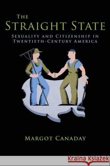 The Straight State: Sexuality and Citizenship in Twentieth-Century America Canaday, Margot 9780691149936 Princeton University Press - książka