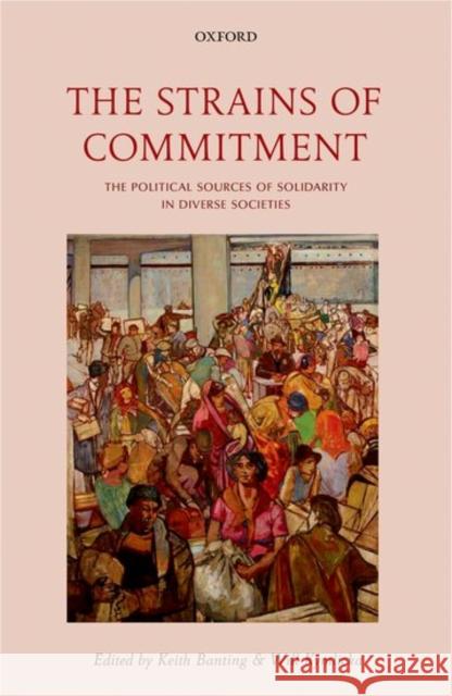 The Strains of Commitment: The Political Sources of Solidarity in Diverse Societies Banting, Keith 9780198795452 Oxford University Press, USA - książka