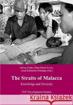 The Straits of Malacca: Knowledge and Diversity Solvay Gerke, Hans-Dieter Evers, Anna-Katharina Hornidge 9783825813833 Lit Verlag - książka