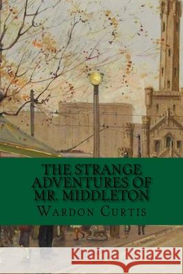 The Strange Adventures of Mr. Middleton: Classic Literature Wardon Allan Curtis 9781544706009 Createspace Independent Publishing Platform - książka