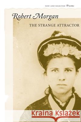 The Strange Attractor: New and Selected Poems Robert Morgan 9780807129524 Louisiana State University Press - książka