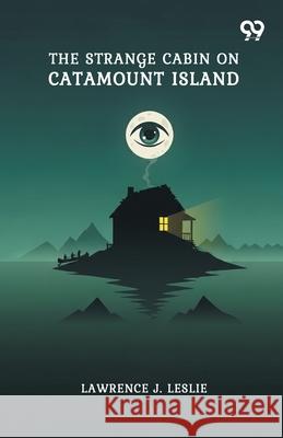 The Strange Cabin On Catamount Island Lawrence J. Leslie 9789373405308 Double 9 Books - książka