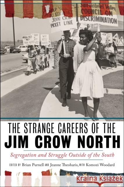 The Strange Careers of the Jim Crow North: Segregation and Struggle Outside of the South Brian Purnell Komozi Woodard Jeanne Theoharis 9781479801312 New York University Press - książka