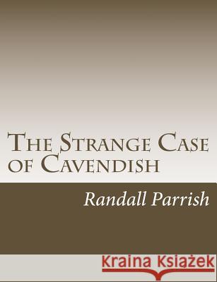 The Strange Case of Cavendish Randall Parrish 9781544211374 Createspace Independent Publishing Platform - książka