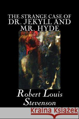 The Strange Case of Dr. Jekyll and Mr. Hyde by Robert Louis Stevenson, Fiction, Classics, Fantasy, Horror, Literary Stevenson, Robert Louis 9781598185232 Aegypan - książka
