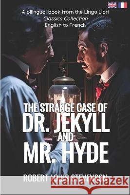 The Strange Case of Dr. Jekyll and Mr. Hyde (Translated): English - French Bilingual Edition Lingo Libri Robert Louis Stevenson  9798393287207 Independently Published - książka