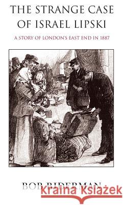 The Strange Case of Israel Lipski: A Story of London's East End in 1887 Bob Biderman 9781900355926 Germinal Productions, Ltd/ Black Apollo Press - książka