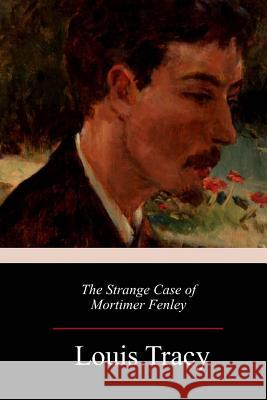 The Strange Case of Mortimer Fenley Louis Tracy 9781986664035 Createspace Independent Publishing Platform - książka