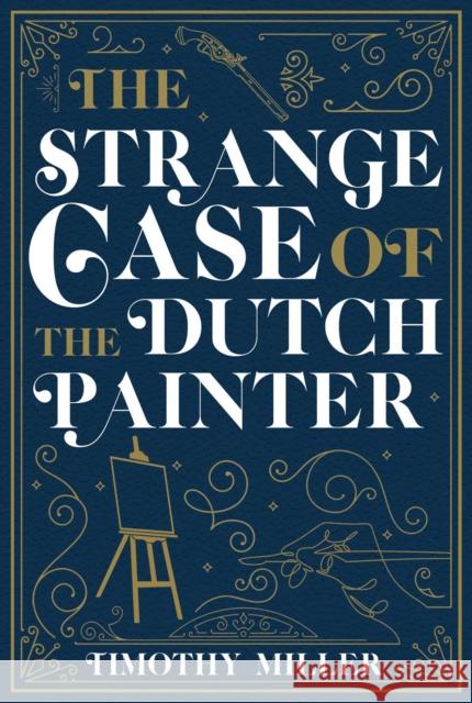The Strange Case of the Dutch Painter Timothy Miller 9781645060420 Prometheus Books - książka