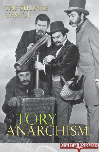 The Strange Case of Tory Anarchism Peter Wilkin 9781907471100  - książka