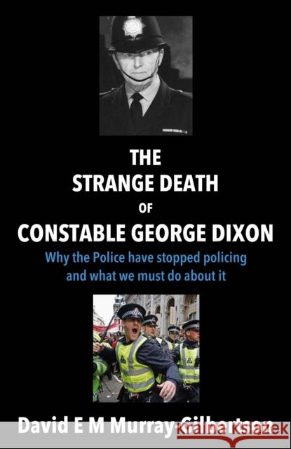 The Strange Death of Constable George Dixon David E M Murray-Gilbertson 9781805141365 Troubador Publishing - książka