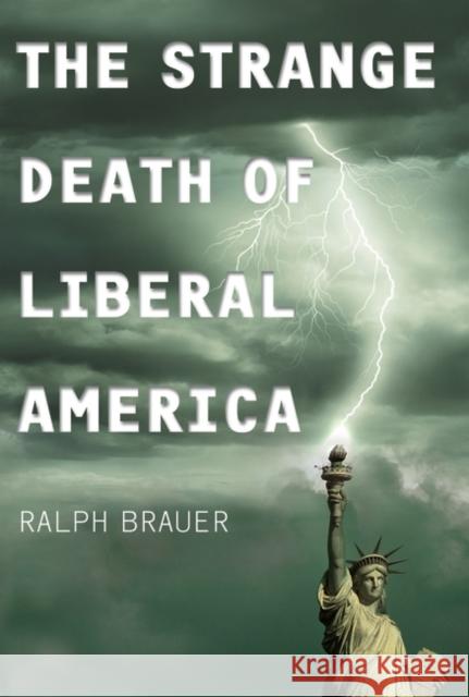 The Strange Death of Liberal America Ralph Brauer 9780275990633 Praeger Publishers - książka