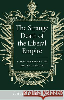 The Strange Death of the Liberal Empire: Lord Selborne in South Africa David E. Torrance 9780773513198 McGill-Queen's University Press - książka