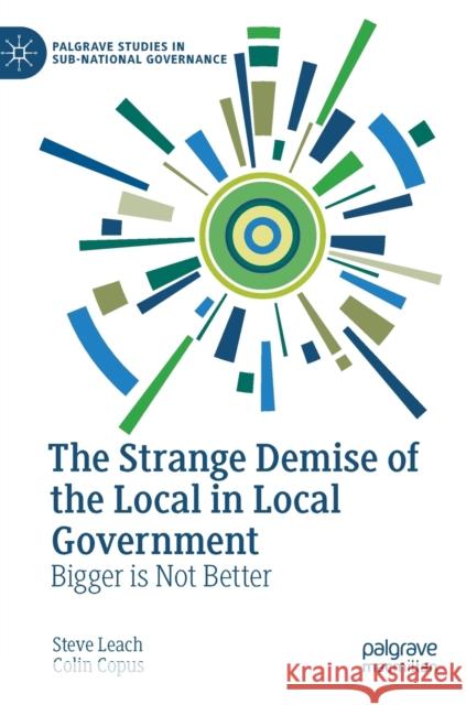 The Strange Demise of the Local in Local Government: Bigger is Not Better Colin Copus 9783031328183 Springer International Publishing AG - książka